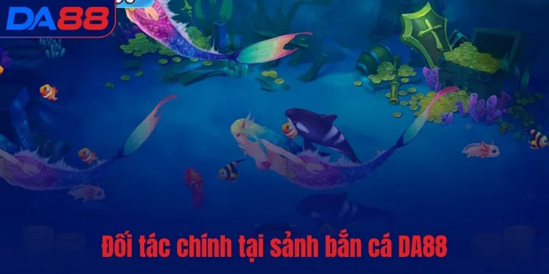 Bắn Cá DA88 – Game hot, hút khách nhất mọi thời đại - BETASTRO69.CASA