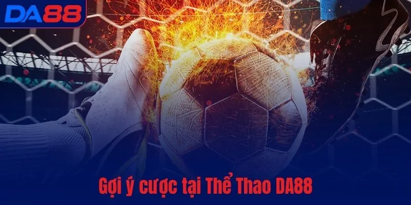 Thể Thao DA88 - Tỷ lệ cực khủng, kèo chất từng giây - BETASTRO69.CASA