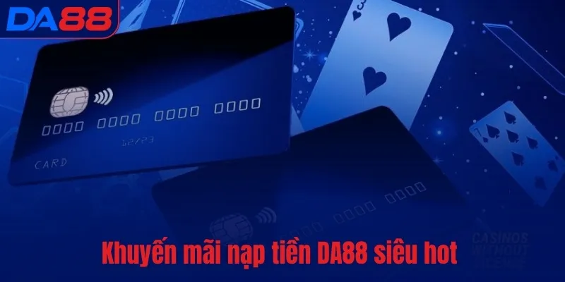 Nạp tiền DA88 - Thanh toán nhanh, an toàn nhất thị trường - BETASTRO69.CASA