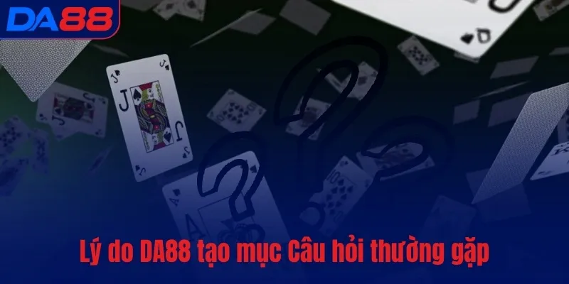 Câu hỏi thường gặp - DA88 luôn giải đáp nhanh, rõ ràng - BETASTRO69.CASA