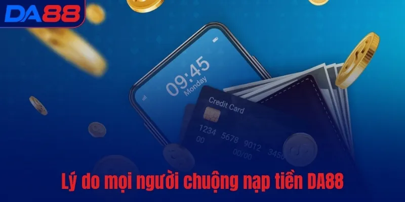 Nạp tiền DA88 - Thanh toán nhanh, an toàn nhất thị trường - BETASTRO69.CASA