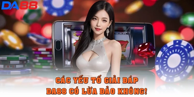 DA88 Có Lừa Đảo Không? Thực Hư Từ Trải Nghiệm Thực Tế - BETASTRO69.CASA